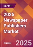 2025 Newspaper Publishers Global Market Size & Growth Report with Updated Analysis & Forecasts- Product Image