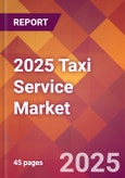 2025 Taxi Service Global Market Size & Growth Report with Updated Analysis & Forecasts- Product Image