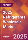 2025 Refrigerants Wholesale Global Market Size & Growth Report with Updated Analysis & Forecasts- Product Image