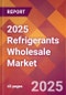 2025 Refrigerants Wholesale Global Market Size & Growth Report with Updated Analysis & Forecasts - Product Image