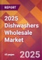 2025 Dishwashers Wholesale Global Market Size & Growth Report with Updated Analysis & Forecasts - Product Image