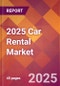 2025 Car Rental Global Market Size & Growth Report with Updated Analysis & Forecasts - Product Image