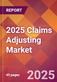 2025 Claims Adjusting Global Market Size & Growth Report with Updated Analysis & Forecasts- Product Image