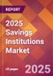 2025 Savings Institutions Global Market Size & Growth Report with Updated Analysis & Forecasts - Product Image