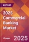 2025 Commercial Banking Global Market Size & Growth Report with Updated Analysis & Forecasts - Product Thumbnail Image