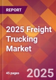 2025 Freight Trucking Global Market Size & Growth Report with Updated Analysis & Forecasts- Product Image