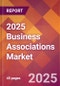 2025 Business Associations Global Market Size & Growth Report with Updated Analysis & Forecasts - Product Image