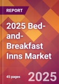 2025 Bed-and-Breakfast Inns Global Market Size & Growth Report with Updated Analysis & Forecasts- Product Image