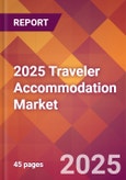 2025 Traveler Accommodation Global Market Size & Growth Report with Updated Analysis & Forecasts- Product Image