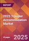 2025 Traveler Accommodation Global Market Size & Growth Report with Updated Analysis & Forecasts - Product Image