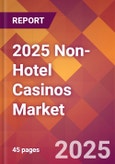 2025 Non-Hotel Casinos Global Market Size & Growth Report with Updated Analysis & Forecasts- Product Image