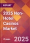 2025 Non-Hotel Casinos Global Market Size & Growth Report with Updated Analysis & Forecasts - Product Thumbnail Image