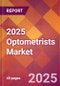 2025 Optometrists Global Market Size & Growth Report with Updated Analysis & Forecasts - Product Image