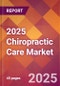 2025 Chiropractic Care Global Market Size & Growth Report with Updated Analysis & Forecasts - Product Image