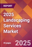 2025 Landscaping Services Global Market Size & Growth Report with Updated Analysis & Forecasts- Product Image