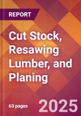 Cut Stock, Resawing Lumber, and Planing - 2025 U.S. Market Research Report with Updated Analysis & Forecasts- Product Image