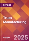 Truss Manufacturing - 2025 U.S. Market Research Report with Updated Analysis & Forecasts- Product Image