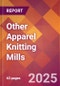 Other Apparel Knitting Mills - 2025 U.S. Market Research Report with Updated Analysis & Forecasts - Product Image