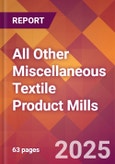 All Other Miscellaneous Textile Product Mills - 2025 U.S. Market Research Report with Updated Analysis & Forecasts- Product Image