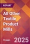 All Other Textile Product Mills - 2025 U.S. Market Research Report with Updated Analysis & Forecasts - Product Image