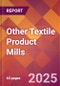 Other Textile Product Mills - 2025 U.S. Market Research Report with Updated Analysis & Forecasts - Product Image