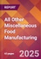 All Other Miscellaneous Food Manufacturing - 2025 U.S. Market Research Report with Updated Analysis & Forecasts - Product Thumbnail Image