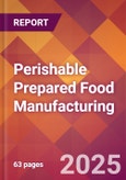 Perishable Prepared Food Manufacturing - 2025 U.S. Market Research Report with Updated Analysis & Forecasts- Product Image