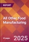 All Other Food Manufacturing - 2025 U.S. Market Research Report with Updated Analysis & Forecasts - Product Thumbnail Image