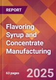 Flavoring Syrup and Concentrate Manufacturing - 2025 U.S. Market Research Report with Updated Analysis & Forecasts- Product Image