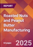 Roasted Nuts and Peanut Butter Manufacturing - 2025 U.S. Market Research Report with Updated Analysis & Forecasts- Product Image