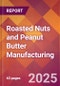 Roasted Nuts and Peanut Butter Manufacturing - 2025 U.S. Market Research Report with Updated Analysis & Forecasts - Product Image