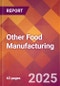 Other Food Manufacturing - 2025 U.S. Market Research Report with Updated Analysis & Forecasts - Product Thumbnail Image