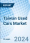 Taiwan Used Cars Market | Analysis, Share, Size, Outlook, Segmentation, Value, Industry, Trends, Forecast, Companies, Growth & Revenue: Market Forecast By Vehicle Type, By Vendor, By Fuel Type And Competitive Landscape - Product Thumbnail Image