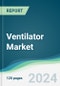 Ventilator Market - Forecasts from 2025 to 2030 - Product Image