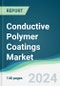 Conductive Polymer Coatings Market - Forecasts from 2025 to 2030 - Product Image