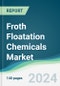 Froth Floatation Chemicals Market - Forecasts from 2025 to 2030 - Product Thumbnail Image