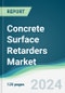 Concrete Surface Retarders Market - Forecasts from 2025 to 2030 - Product Image