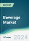 Beverage Market - Forecasts from 2025 to 2030 - Product Image