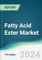 Fatty Acid Ester Market - Forecasts from 2025 to 2030 - Product Thumbnail Image