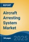 Aircraft Arresting System Market - Global Industry Size, Share, Trends Opportunity, and Forecast, 2020-2030F - Product Thumbnail Image