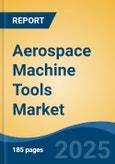 Aerospace Machine Tools Market - Global Industry Size, Share, Trends Opportunity, and Forecast, 2020-2030F- Product Image