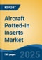 Aircraft Potted-In Inserts Market - Global Industry Size, Share, Trends Opportunity, and Forecast, 2020-2030F - Product Thumbnail Image