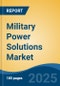 Military Power Solutions Market - Global Industry Size, Share, Trends Opportunity, and Forecast, 2020-2030F - Product Thumbnail Image