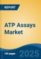 ATP Assays Market - Global Industry Size, Share, Trends Opportunity, and Forecast, 2020-2030F - Product Image