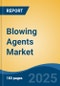 Blowing Agents Market - Global Industry Size, Share, Trends Opportunity, and Forecast, 2020-2030F - Product Thumbnail Image