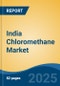 India Chloromethane Market, By Region, Competition, Forecast & Opportunities, 2020-2030F - Product Image