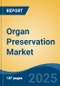 Organ Preservation Market - Global Industry Size, Share, Trends Opportunity, and Forecast, 2020-2030F - Product Image