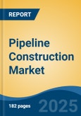 Pipeline Construction Market - Global Industry Size, Share, Trends Opportunity, and Forecast, 2020-2030F- Product Image