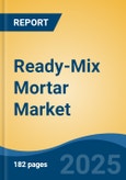 Ready-Mix Mortar Market - Global Industry Size, Share, Trends Opportunity, and Forecast, 2020-2030F- Product Image