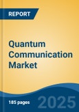 Quantum Communication Market - Global Industry Size, Share, Trends Opportunity, and Forecast, 2020-2030F- Product Image